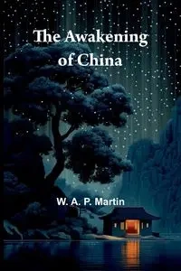 The Awakening Of China - Martin W. A. P.