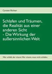 Schlafen und Träumen, die Realität aus einer anderen Sicht - Richter Carsten
