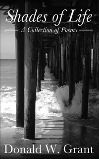 Shades of Life (A Collection of Poems) - W. Grant Donald
