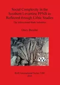 Social Complexity in the Southern Levantine PPNB as Reflected through Lithic Studies - Barzilai Omry