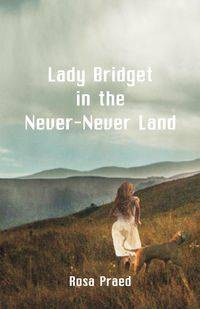Lady Bridget in the Never-Never Land - Rosa Praed