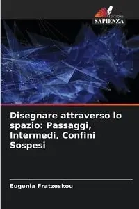 Disegnare attraverso lo spazio - Eugenia Fratzeskou