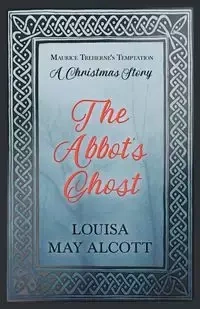 The Abbot's Ghost - Louisa May Alcott
