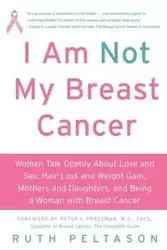 I Am Not My Breast Cancer - Ruth Peltason