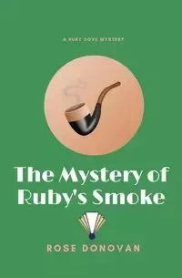 The Mystery of Ruby's Smoke - Donovan Rose
