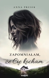 Zapomniałam, że Cię kocham - Anna Prusik
