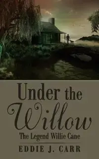Under the Willow - Carr Eddie J.