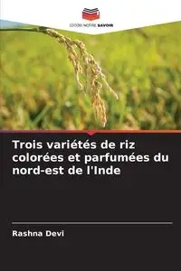 Trois variétés de riz colorées et parfumées du nord-est de l'Inde - Devi Rashna