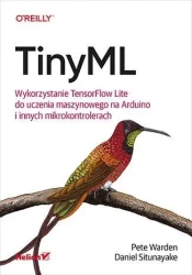 TinyML. Wykorzystanie TensorFlow - Pete Warden, Daniel Situnayake