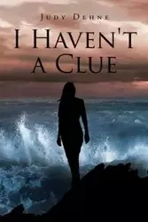 I Haven't a Clue - Judy Dehne
