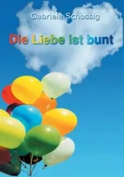 Die Liebe ist bunt - Gabriele Schossig