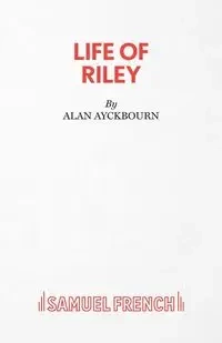 Life of Riley - Alan Ayckbourn