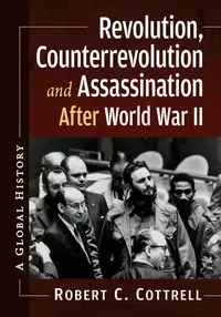 Revolution, Counterrevolution and Assassination After World War II - Robert C. Cottrell