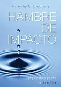 Hunger For Impact - Alexander O. Emoghene