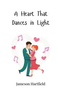 A Heart That Dances in Light - Hartfield Jameson