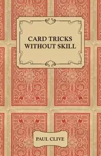 Card Tricks Without Skill - Paul Clive