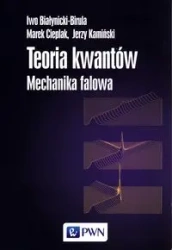 Teoria kwantów. Mechanika falowa - Iwo Białynicki-Birula, Marek Cieplak, Jerzy Kamiń