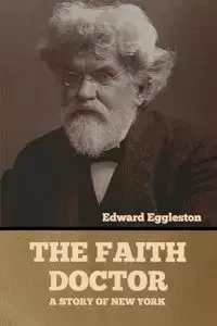 The Faith Doctor - Edward Eggleston