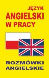 Język angielski w pracy. Rozmówki angielskie - praca zbiorowa