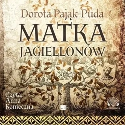 Matka Jagiellonów Audiobook - Dorota Pająk-Puda