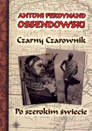Czarny Czarownik. Po szerokim świecie - Antoni Ferdynand Ossendowski