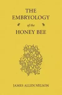 The Embryology of the Honey Bee - Nelson James Allen