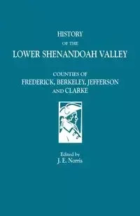 History of the Lower Shenandoah Valley - Norris J. E.