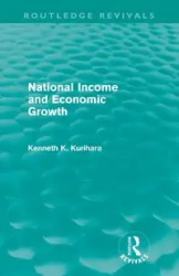 National Income and Economic Growth (Routledge Revivals) - Kenneth Kurihara Kenkichi