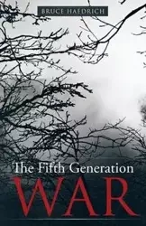 The Fifth Generation War - Bruce Haedrich