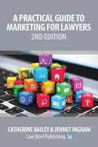 A Practical Guide to Marketing for Lawyers - Bailey Catherine