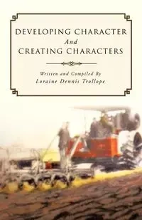 Developing Character and Creating Characters - Loraine Dennis Trollope