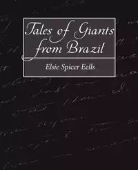 Tales of Giants from Brazil - Elsie Spicer Eells Spicer Eells