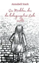 Ein Mädchen, das die bedingungslose Liebe suchte - Annabell Stark