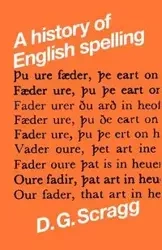 A history of English spelling - Scragg D. G.