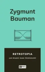 Retrotopia. Jak rządzi nami przeszłość? - Zygmunt Bauman