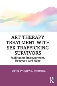 Art Therapy Treatment with Sex Trafficking Survivors - Kometiani Mary K.