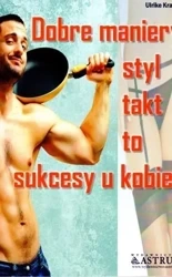 Dobre maniery, styl, takt to sukcesy u kobiet - Ulrike Krages