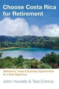 Choose Costa Rica for Retirement - John Howells