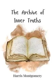 The Archive of Inner Truths - Harris Montgomery