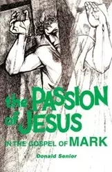 The Passion of Jesus in the Gospel of Mark - Donald Senior