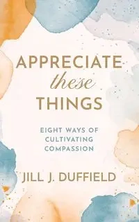 Appreciate These Things - Jill J. Duffield