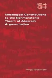 Metalogical Contributions to the Nonmonotonic Theory of Abstract Argumentation - Baumann Ringo