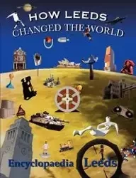 How Leeds Changed the World - McCann Mick