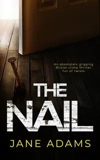 THE NAIL an absolutely gripping British crime thriller full of twists - Jane Adams
