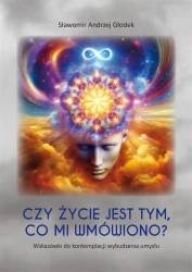 Czy życie jest tym, co mi wmówiono? - Sławomir Andrzej Głodek