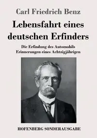 Lebensfahrt eines deutschen Erfinders - Carl Benz Friedrich