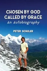 Chosen by God, Called by Grace - Peter Schuler