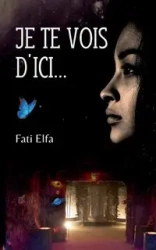 Je te vois d'ici... - Fati Elfa