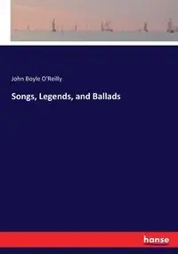 Songs, Legends, and Ballads - John O'Reilly Boyle