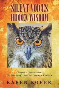 SILENT VOICES HIDDEN WISDOM - Karen Kober